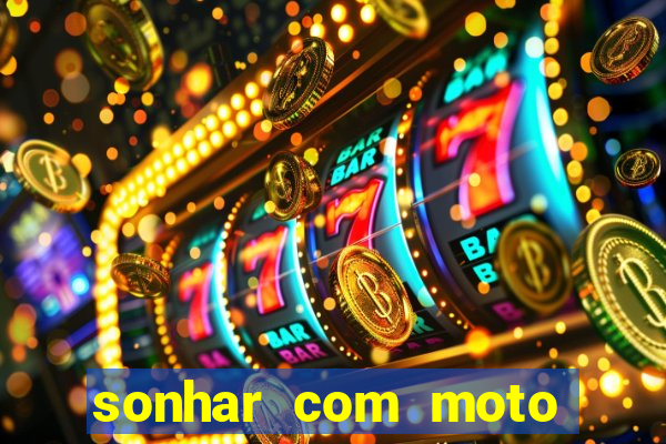 sonhar com moto roubada jogo do bicho